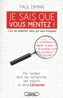 Je sais que vous mentez ! l'art de détecter ceux qui vous trompent