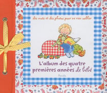 Des mots et des photos pour ne rien oublier - l'album des quatre premières années de bébé