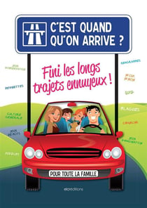 C'est quand qu'on arrive - fini les longs trajets ennuyeux !