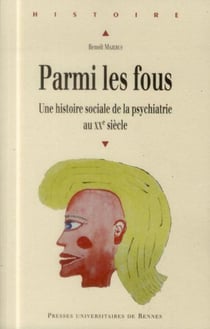 Parmi les fous - une histoire sociale de la psychiatrie au XXe siècle