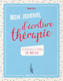 Mon journal d'écriture thérapie - je deviens le héros de ma vie