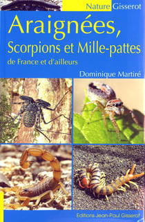 Araignees, scorpions et mille-pattes de france et d'ailleurs