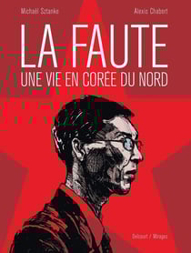 La faute - une vie en Corée du Nord