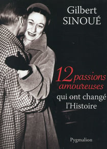 12 passions amoureuses qui ont changé l'histoire