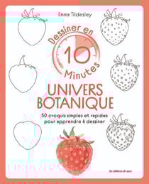 Dessiner en 10 minutes : univers botanique : 50 croquis simples et rapides pour apprendre à dessiner