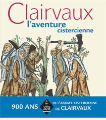 Clairvaux - l'aventure cistercienne