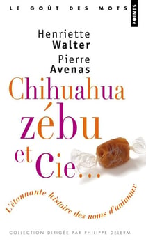 Chihuahua, Zébu et  Cie. L'étonnante histoire des noms d'animaux