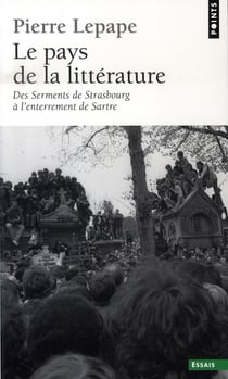 Le pays de la littérature - des serments de strasbourg à l'enterrement de sartre