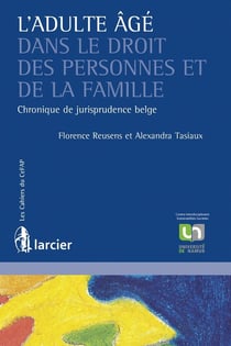 L'adulte âgé dans le droit des personnes et de la famille - chronique de jurisprudence belge
