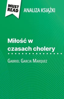 Milosc w czasach cholery ksiazka Gabriel Garcia Marquez (Analiza ksiazki) : Pelna analiza i szczególowe podsumowanie pracy