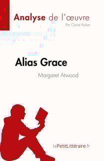 Alias Grace de Margaret Atwood (Analyse de l'oeuvre) : Résumé complet et analyse détaillée de l'oeuvre
