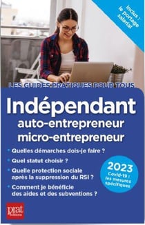 Indépendant, auto-entrepreneur, micro-entrepreneur (édition 2023)
