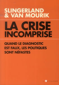 La crise incomprise - quand le diagnostic est faux, les politiques sont néfastes