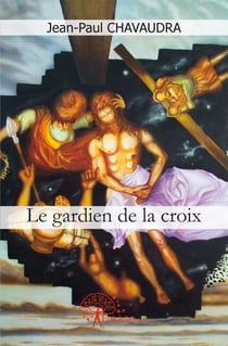 Le gardien de la croix : Roman des premiers Chrétiens des années 30 à 70.