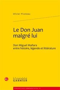 Le Don Juan malgré lui - Don Miguel Mañara entre histoire, légende et littérature