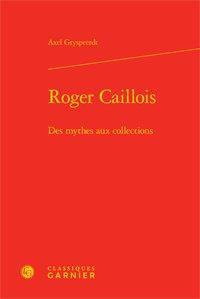 Roger caillois - des mythes aux collections