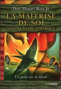 La maîtrise de soi selon la voie toltèque - un guide vers la liberté