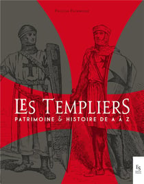 Les templiers - patrimoine et histoire de A à Z