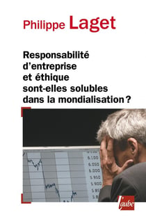 Responsabilité d'entreprise et éthique sont-elles solubles dans la mondialisation ?