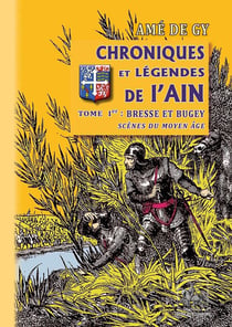 Chroniques et légendes de l'Ain Tome 1 - Bresse et Bugey - scènes du Moyen-Âge