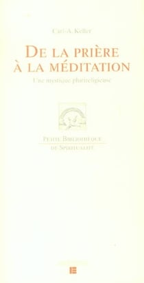 De la priere a la meditation - une mystique plurireligieuse