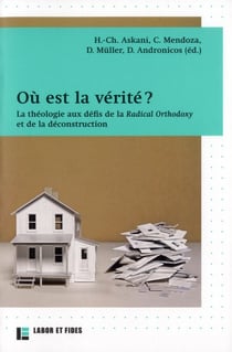 Où est la vérité ? la théologie au défi de la Radical orthodoxy et de la déconstruction