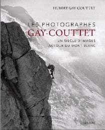 LES PHOTOGRAPHES GAY-COUTTET : UN SIECLE D'IMAGES AUTOUR DU MONT-BLANC