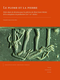 Le Plomb et la pierre : Petits objets de dévotion pour les pèlerins du Mont-Saint-Michel, de la conception à la production (XIVe-XVe siècles)