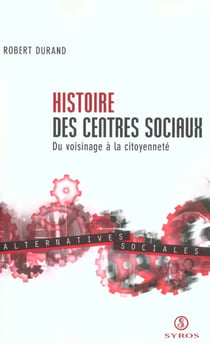 Histoire des centres sociaux - du voisinage a la citoyennete