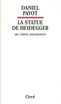 La statue de heidegger - art, vérité, souveraineté