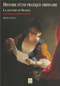 Histoire d'une pratique ordinaire la lecture en France