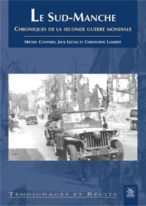 Le sud-manche - chroniques de la seconde guerre mondiale