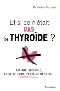 Et si ce n'était pas la thyroïde ? - fatigue, insomnie, prise de poids, perte de mémoire...