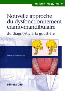 Nouvelle approche du dysfonctionnement cranio-mandibulaire - du diagnostic à la gouttière