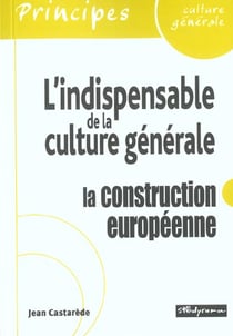 L'indispensable de la culture générale - La construction européenne