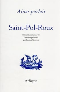 Ainsi parlait Tome 33 : ainsi parlait saint-Pol-Roux : dits et maximes de vie