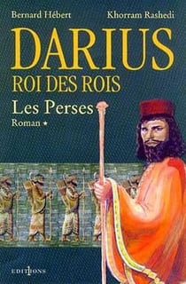 Darius, roi des rois Tome 1 - les Perses