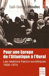 Pour une Europe de l'Atlantique à l'Oural : Les relations franco-soviétiques 1956-1974