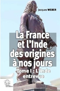 La France et l'Inde des origines à nos jours Tome 1 - l'Inde entrevue
