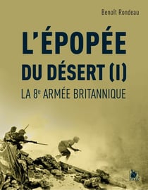 L'Épopée du désert (I) : La 8e armée britannique