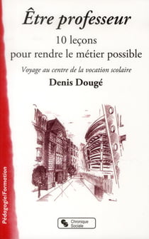 Être professeur - 10 démarches pour rendre le métier possible