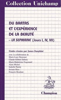 Du bartas et l'expérience de la beauté - la sepmaine (jours i, iv, vii)