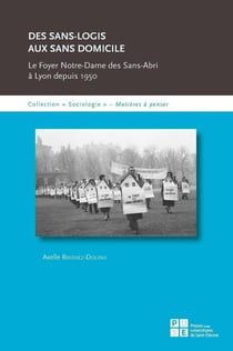 Des sans logis aux sans domiciles - le Foyer-Notre-Dame des Sans-abri à Lyon depuis 1950