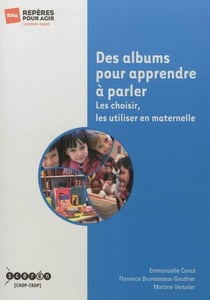 Des albums pour apprendre a parler - les choisir, les utiliser en maternelle