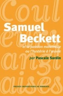 Samuel Beckett et la passion maternelle ou l'hystérie de l'oeuvre