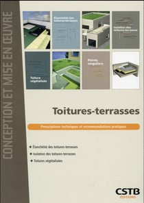Toitures-terrasses - prescriptions techniques et recommandations pratiques