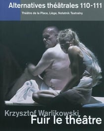 Alternatives theatrales n 110-111 / krzysztof warlikowski, fuir le theatre