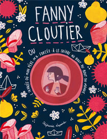 Fanny Cloutier Tome 2 : Fanny Cloutier où l'année où mon père m'a forcée à le suivre au bout du bout du monde