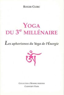 Yoga du 3e millinaire - les aphorismes du yoga de l'énergie