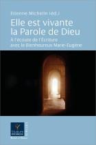 Elle est vivante la parole de Dieu - à l'écoute de l'écriture avec le bienheureux Marie-Eugène